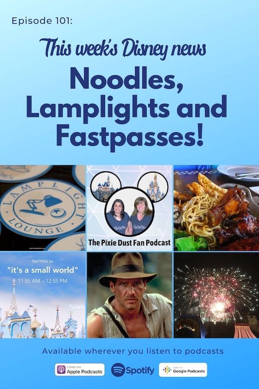 Podcast 101 – Noodles, Lamplights and Fastpasses - Disney news this week