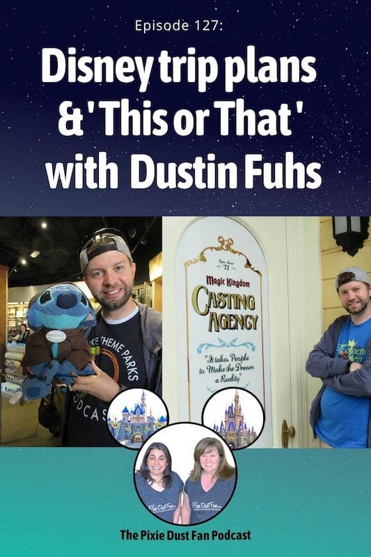 Podcast 127 – Disney trip plans and this or that with Dustin Fuhs