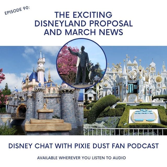 Podcast 90 – The Exciting Disneyland Forward Proposal and March News