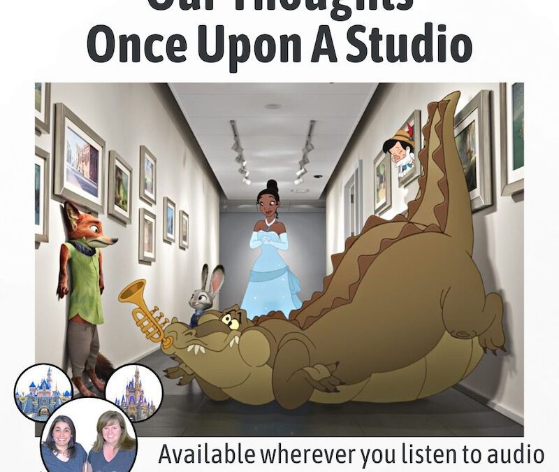 Podcast 215 – Our thoughts on Once Upon A Studio