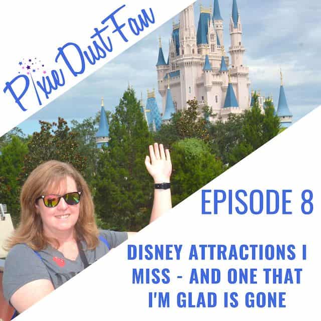 Podcast 8 – Disney attractions I miss and one I’m glad is gone!