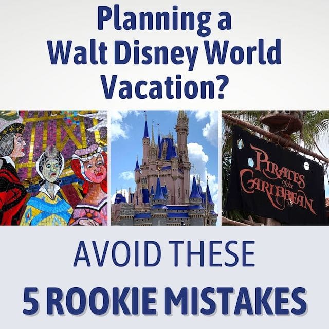 5 Rookie Mistakes When Planning A Walt Disney World Vacation