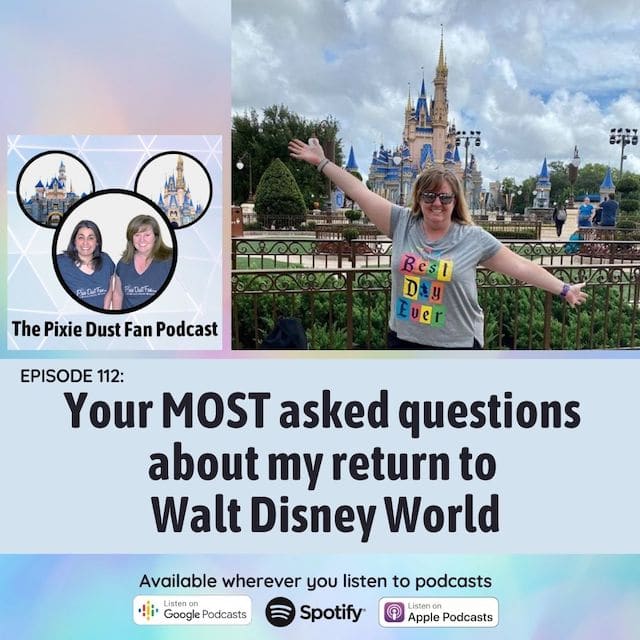 Podcast 112 – Your MOST asked questions about my return to Walt Disney World