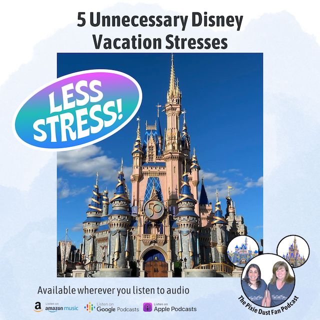 Podcast 198 – 5 Unnecessary Disney Vacation Stresses