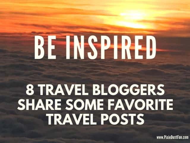 Get Inspired – 8 Travel Bloggers Share Vacation Ideas